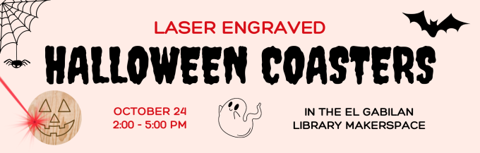 Laser Engraved Halloween Coasters - October 24 2:00 - 5:00 PM in the El Gabilan Library Makerspace