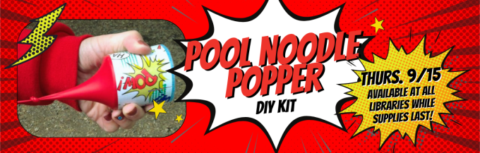 Pool Noodle Popper DIY Kit Thursday 9/15 Available at all branches while supplies last