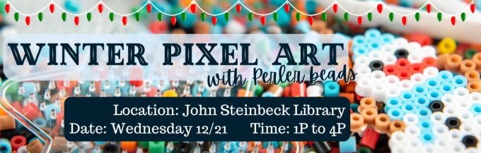 Winter Pixel Art with Perler beads at John Steinbeck Library on Wednesday 12/21 from 1P to 4P